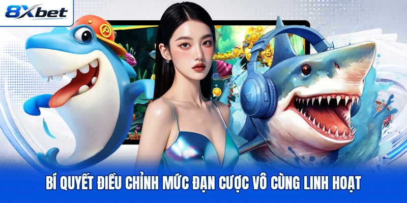 Bí quyết điều chỉnh mức đạn cược vô cùng linh hoạt