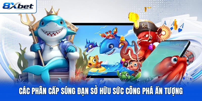 Các phân cấp súng đạn sở hữu sức công phá ấn tượng