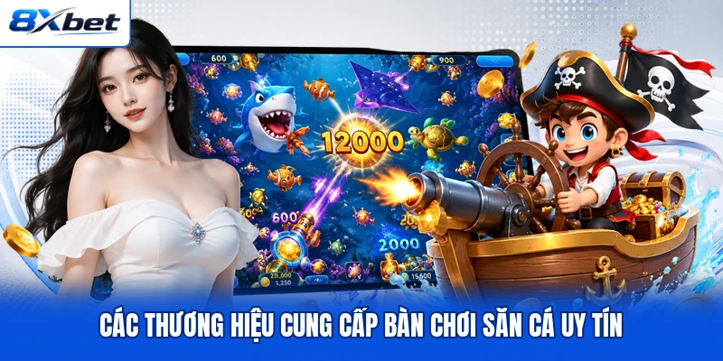Các thương hiệu cung cấp bàn chơi săn cá uy tín