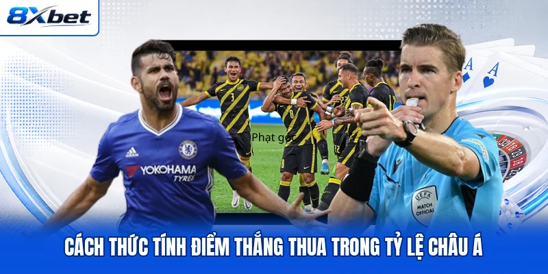 Cách thức tính điểm thắng thua trong tỷ lệ châu Á Cách thức tính điểm thắng thua trong tỷ lệ châu Á