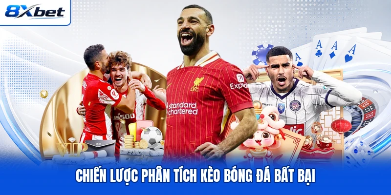Chiến lược phân tích kèo bóng đá bất bại Chiến lược phân tích kèo bóng đá bất bại