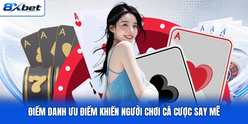 Điểm danh ưu điểm khiến người chơi cá cược say mê