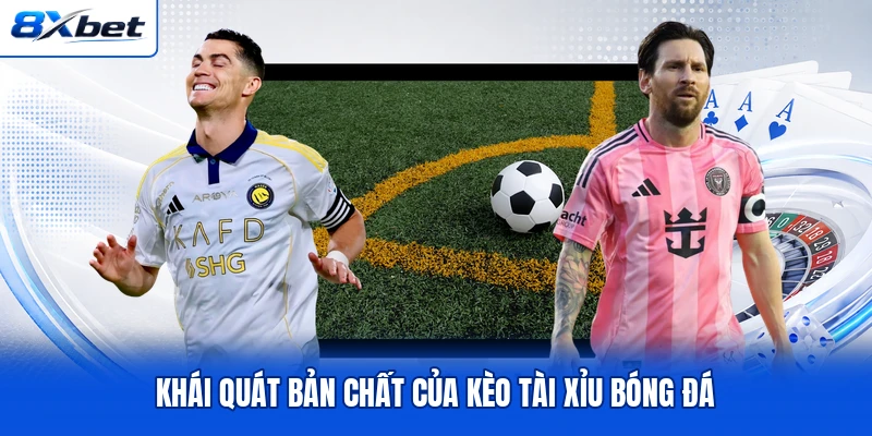 Khái quát bản chất của kèo tài xỉu bóng đá Khái quát bản chất của kèo tài xỉu bóng đá