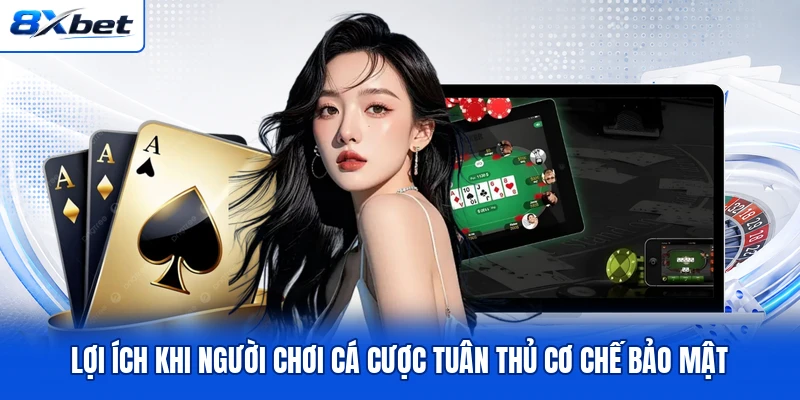Lợi ích khi người chơi cá cược tuân thủ cơ chế bảo mật Lợi ích khi người chơi cá cược tuân thủ cơ chế bảo mật