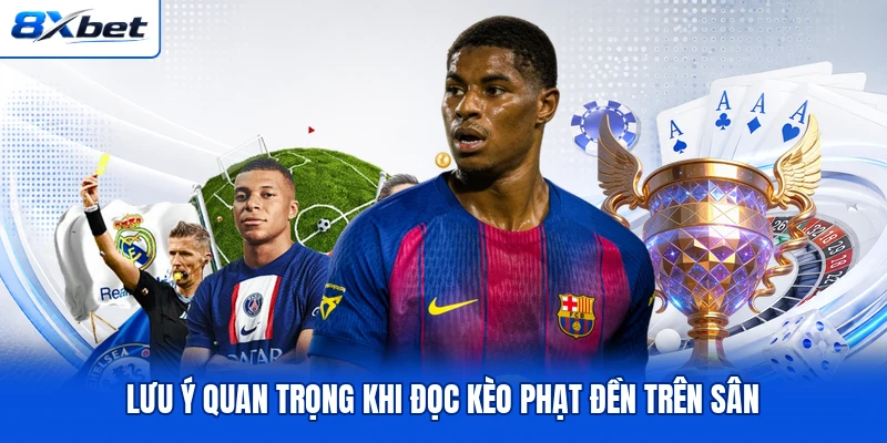 Lưu ý quan trọng khi đọc kèo phạt đền trên sân