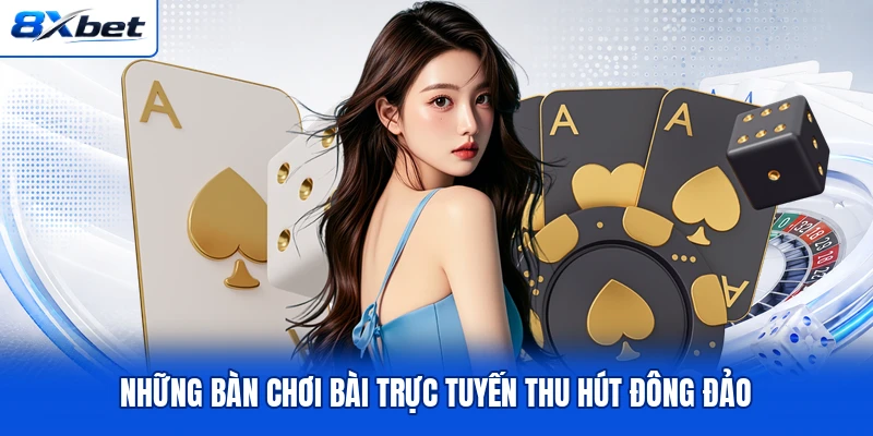 Những bàn chơi bài trực tuyến thu hút đông đảo Những bàn chơi bài trực tuyến thu hút đông đảo