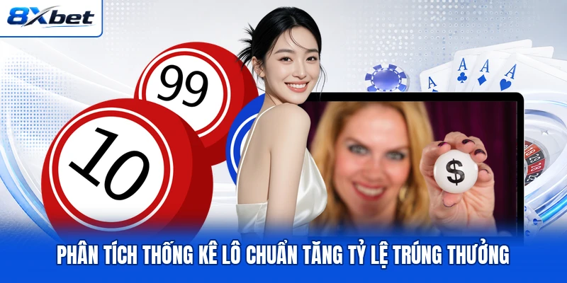 Phân tích thống kê lô chuẩn tăng tỷ lệ trúng thưởng Phân tích thống kê lô chuẩn tăng tỷ lệ trúng thưởng