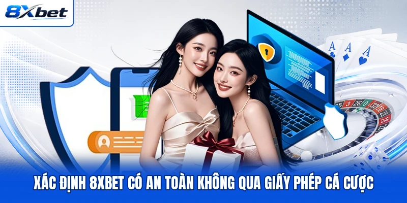 Xác định 8XBET có an toàn không qua giấy phép cá cược